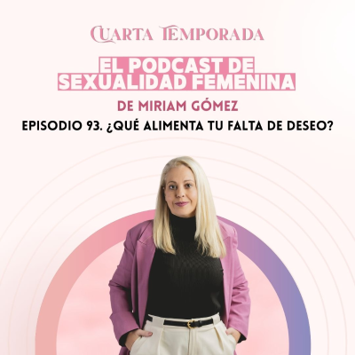 episode 93. ¿Qué alimenta tu falta de deseo? artwork