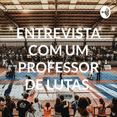 ENTREVISTA COM UM PROFESSOR DE LUTAS.