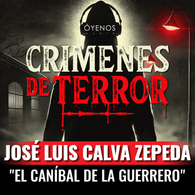 episode Temporada 2: Episodio #7 José Luis Calva Zepeda, "El Caníbal de la Guerrero" artwork