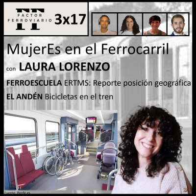 episode 3x17 - Mujeres en el Ferrocarril, con Laura Lorenzo. ERTMS: reporte de la posición geográfica. Bicicletas en el tren. artwork