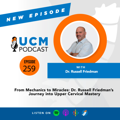 episode UCM 259: From Mechanics to Miracles: Dr. Russell Friedman’s Journey into Upper Cervical Mastery artwork