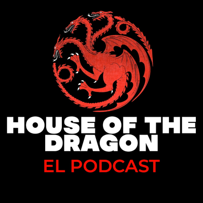 episode House of the Dragon: El Podcast|Episodio 4 "Dragon Rojo y Dragon Dorado" artwork