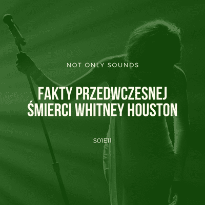 episode Fakty przedwczesnej śmierci Whitney Houston - Not Only Sounds - S01E11 artwork