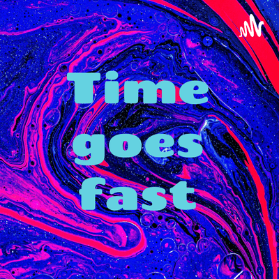 Time goes fast