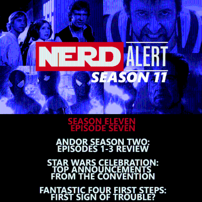 episode WDWNT: Nerd Alert – Season Eleven – Episode SevenAndor, Star Wars Celebration, Fantastic Four artwork