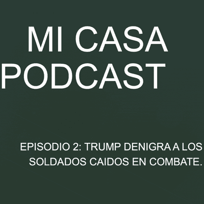 episode EPISODIO 2: TRUMP DENIGRA A LOS SOLDADOS CAIDOS EN COMBATE artwork