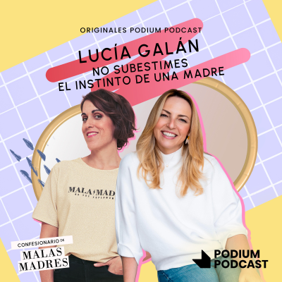 episode No subestimes el instinto de una madre, con Lucía Galán - Episodio 9 artwork