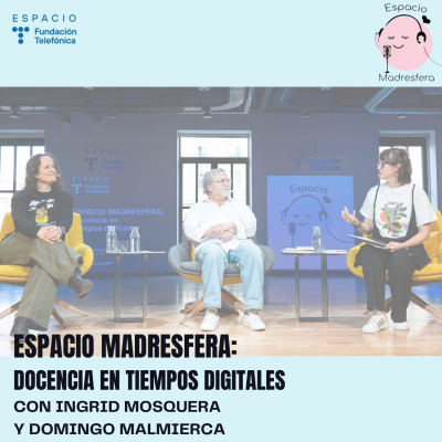 episode #EspacioMadresfera: Docencia en tiempos digitales con Ingrid Mosquera y Domingo Malmierca artwork