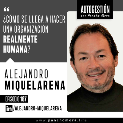 episode #187 Alejandro Miquelarena - ¿Cómo se llega a hacer una organización realmente humana?. artwork