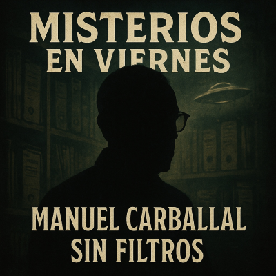 episode Manuel Carballal Sin Filtros: Tras el Velo de la Razón - 'Misterios en Viernes' en EDENEX - artwork