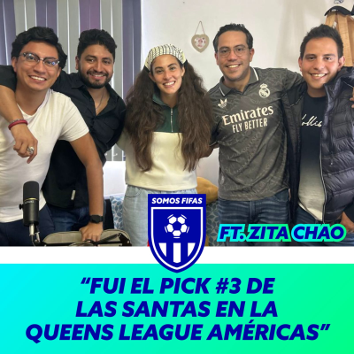 episode Somos Fifas Podcast C13 T3: "Fui el pick #3 de Las Santas para la Queens League" Ft. Zita Chao artwork