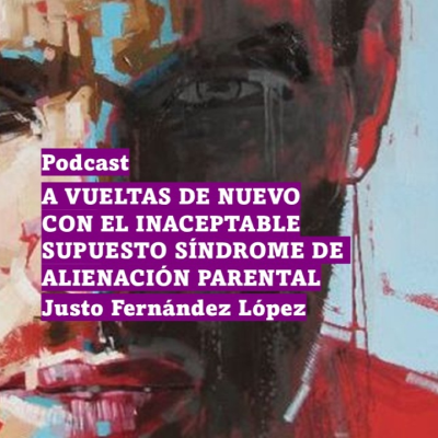 episode PODCAST: A VUELTAS DE NUEVO CON EL INACEPTABLE SUPUESTO SÍNDROME DE ALIENACIÓN PARENTAL artwork