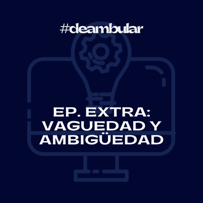 episode Ep. 10 Extra - Vaguedad y Ambigüedad artwork