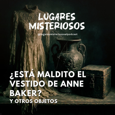 episode ¿Está maldito el vestido de Anne Baker? y otros objetos | FINAL DE TEMPORADA artwork