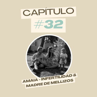 episode #32 Amaia - Infertilidad & madre de mellizos artwork