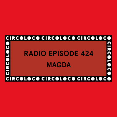 episode Circoloco Radio 424 - Magda artwork
