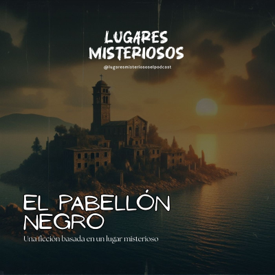 episode "El Pabellón Negro" | Ficción basada en un lugar misterioso real artwork