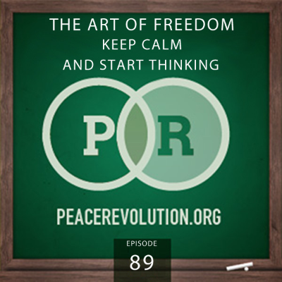 episode Peace Revolution episode 089: The Art of Freedom / Keep Calm & Start Thinking artwork