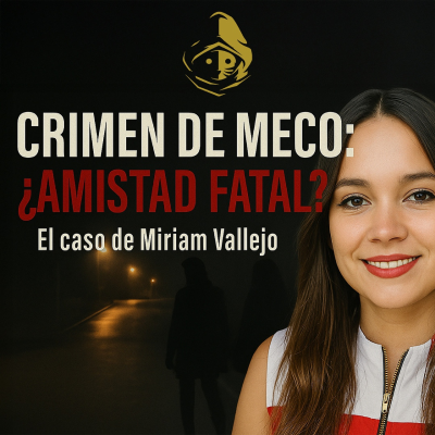 episode El Rincón del Disidente | Verano Negro | CRIMEN DE MECO ¿Amistad Fatal? El caso de Miriam Vallejo artwork