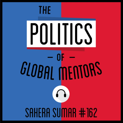 episode 162: The Politics of Global Mentors - Sahera Sumar artwork