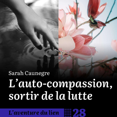 episode 28. L'auto-compassion, sortir de la lutte - Sarah Caunegre artwork