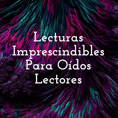 Lecturas Imprescindibles Para Oídos Lectores