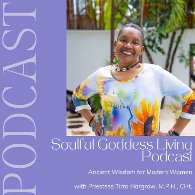 The Soulful Goddess Living Podcast: Ancient Wisdom for Modern Women