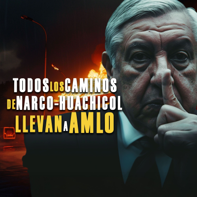 episode Todos los caminos de narco-huachicol llevan a AMLO artwork