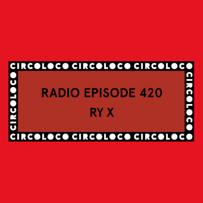 episode Circoloco Radio 420 - RY X artwork