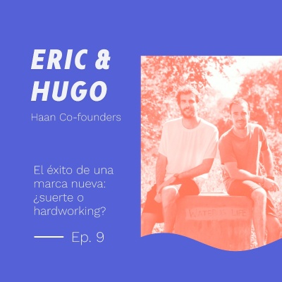 episode El éxito de una marca nueva: ¿suerte o hardworking? - Con Eric Armengou y Hugo Rovira de Haan artwork
