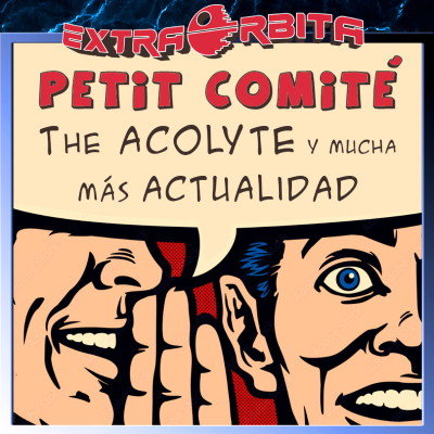 episode Petit Comité – THE ACOLYTE y mucha más actualidad – Extra-Órbita - Episodio exclusivo para mecenas artwork