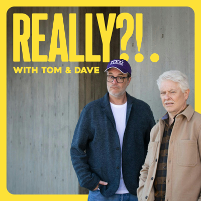 episode Episode 51 | REALLY?!. with Tom & Dave artwork