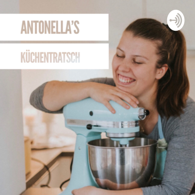 Antonella‘s Küchentratsch