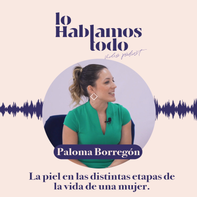 episode Ep. 6 - Etapas de la piel de la mujer según el momento vital con Dra. Paloma Borregón. artwork