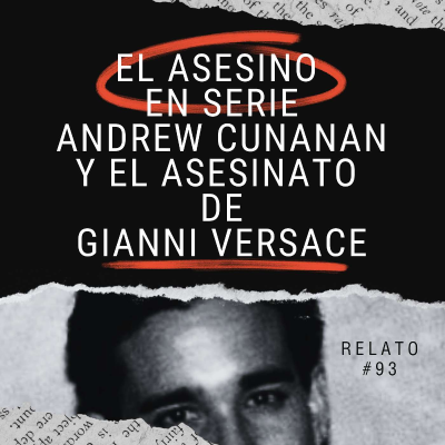 episode Relato #93: El Asesino en Serie Andrew Cunanan y el Asesinato de Gianni Versace artwork