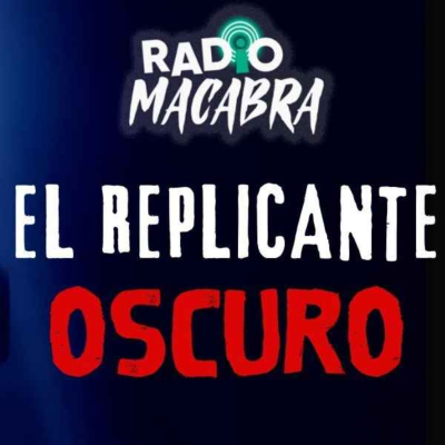 episode EL REPLICANTE OSCURO (Radio Macabra #132) artwork