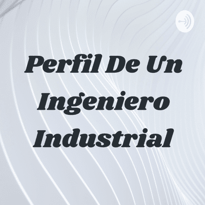episode Perfil de un Ingeniero Industrial artwork