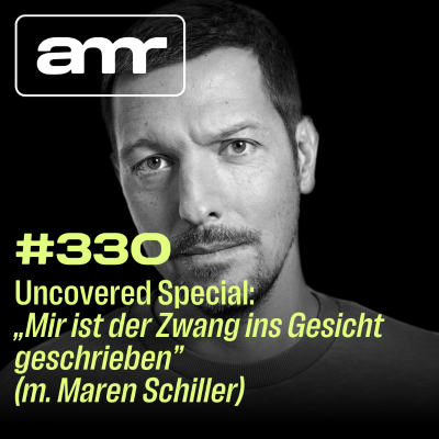 episode Uncovered Special: „Mir ist der Zwang ins Gesicht geschrieben“ (m. Maren Schiller) artwork