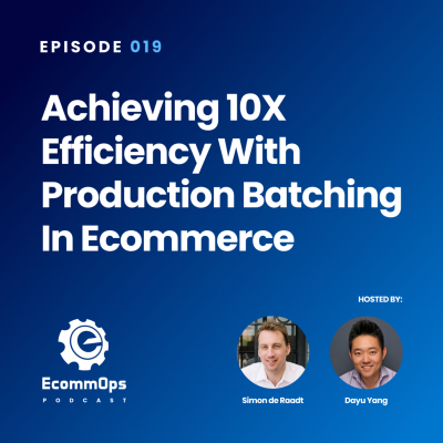 episode 019: Achieving 10x Efficiency with Production Batching in Ecommerce artwork