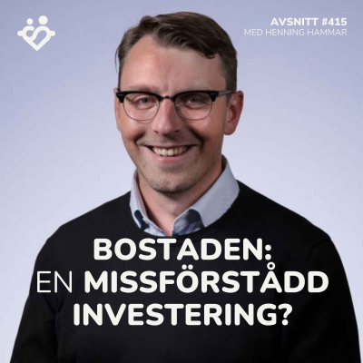 episode 415. Bostaden: den mest missförstådda investeringen? | Med Henning Hammar artwork