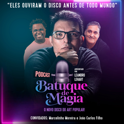 episode Podcast Batuque de Magia #11 | Leandro Lehart convida: Marcelinho Moreira e João (Rádio Mania) artwork
