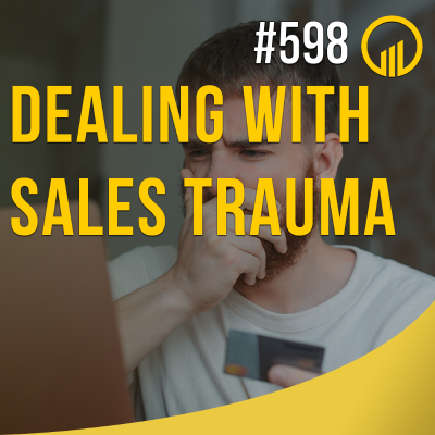 episode Dealing With Sales Trauma | Sales Influence #599 artwork