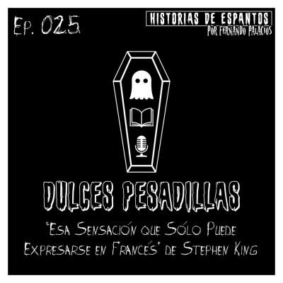 episode Ep. 025 - Dulces Pesadillas - Esa Sensación que Sólo Puede Expresarse en Francés de Stephen King (Todo es Eventual) artwork