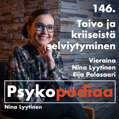episode 146. Toivo ja kriiseistä selviytyminen. Vieraina Nina Lyytinen ja Eija Palosaari. (Psykopodiaa 5v!) artwork