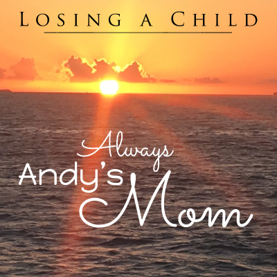 Losing a Child: Always Andy's Mom