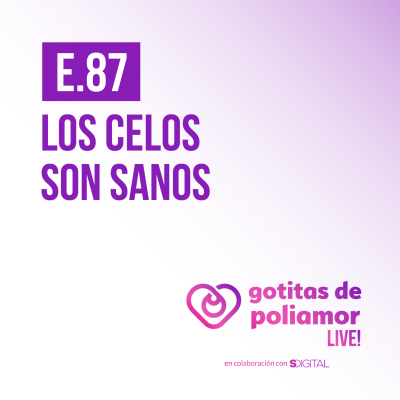 episode E88. Los celos son sanos - Gotitas de Poliamor LIVE! artwork