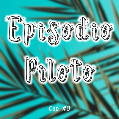 episode Episodio Piloto || Cap. 0 artwork