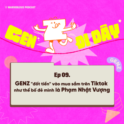 episode Gen Đi-dây: GenZ "đốt tiền" vào mua sắm trên Tiktok như thể bố đẻ mình là Phạm Nhật Vượng artwork