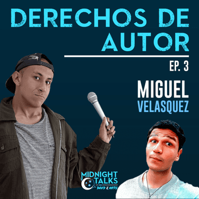 episode 3 - Derechos De Autor - Miguel Velasquez artwork
