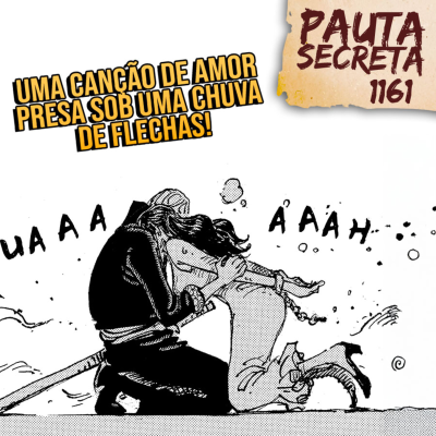 episode Pauta Secreta #280 - Uma Canção de Amor Presa Sob Uma Chuva de Flechas! - Capítulo 1161 artwork